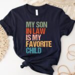 My Son In Law Is My Favorite Child T Shirt Funny Retro Family Humor Graphic Tee Unisex Cotton Shirt.jpg