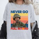 Never Go Full T Shirt Classic Funny Movie Quote Graphic Tee Unisex Cotton Shirt.jpg