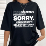 Humorous Sorry You Weren t Selected Statement Shirt.png
