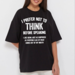 I Prefer Not To Think Before Speaking T Shirt.png