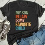 My Son In Law Is My Favorite Child T Shirt Funny Retro Family Humor Graphic Tee Unisex Cotton Shirt.jpg