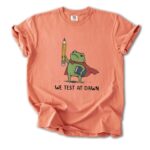 Funny Teacher Frog T Shirt We Test At Dawn Exam Humor Tee Classroom Joke Shirt.jpg